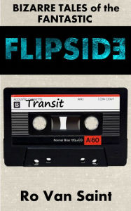 Title: Flipside, Bizarre Tales of the Fantastic: Transit, Author: Ro Van Saint