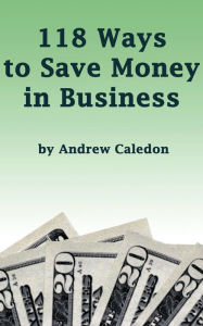 Title: 118 Ways to Save Money in Business, Author: Andrew Caledon