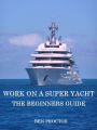 Work on a Super Yacht: The Beginners Guide