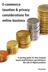 Title: Ecommerce Taxation & Privacy Considerations For Online Business, Author: Martin Rait