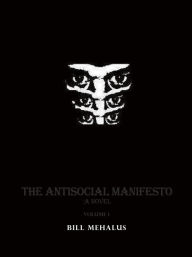 Title: The Antisocial Manifesto: A Novel Volume 1, Author: Bill Mehalus