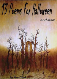 Title: 13 Poems for Halloween and more, Author: Tom Clark