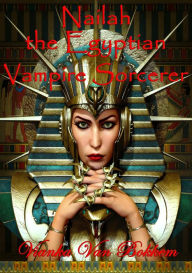 Title: Nailah the Egyptian Vampire Sorcerer, Author: Vianka Van Bokkem