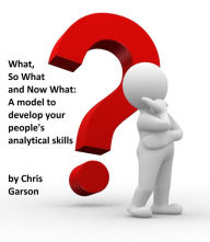 Title: What, So What, Now What, Author: Chris Garson