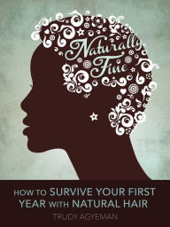 Title: Naturally Fine: How To Survive Your First Year With Natural Hair, Author: Trudy Agyeman