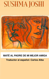 Title: Maté al padre de mi mejor amiga, Author: Sushma Joshi