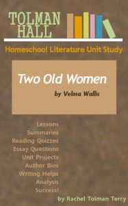 Title: Two Old Women by Velma Wallis: A Homeschool Literature Unit Study, Author: Rachel Tolman Terry