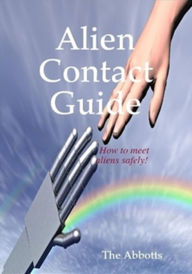 Title: Alien Contact Guide: How to Meet Aliens Safely!, Author: The Abbotts