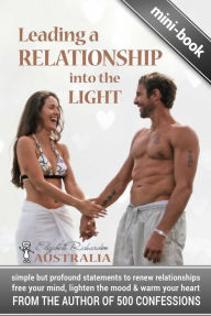 Title: Leading a Relationship into the Light: simple but profound statements to renew relationships, free your mind, lighten the mood & warm your heart, Author: Elizabeth Richardson