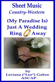 Title: Sheet Music (My Paradise Is) Just A Wedding Ring Away, Author: Lee Gabor