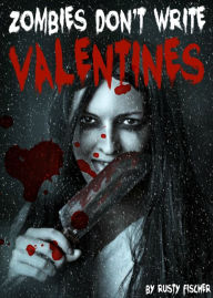 Title: Zombies Don't Write Valentines: A YA Paranormal Story, Author: Rusty Fischer