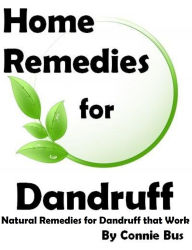 Title: Home Remedies for Dandruff: Natural Dandruff Remedies that Work, Author: Connie Bus