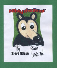 Title: Nibly the Bear ~ Gone Fish 'in, Author: Steve Nelson