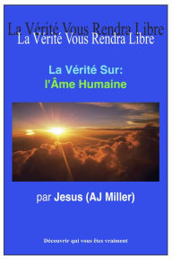 Title: La Vérité Sur: l'Âme Humaine, Author: Jesus (AJ Miller)