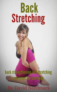 Title: Back Stretching: Back Strengthening And Stretching Exercises For Everyone, Author: David Nordmark