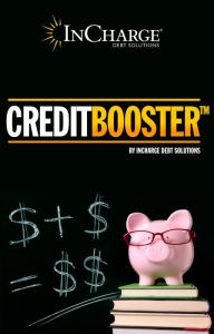 Title: Credit Booster: Helping You Enhance Your Credit & Manage Your Debt, Author: InCharge Debt Solutions