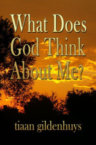 Title: What does God think about Me?, Author: tiaan gildenhuys