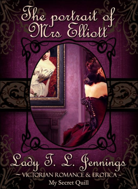 The Portrait of Mrs Elliott ~ Victorian Romance and Erotica by Lady T.L ...