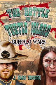 Title: The Battle for Turtle Island: Buffalo Wars, Author: J Alan Erwine