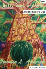 Title: Betty Bumble-Worm And The Aurora Forest Critter's Club, Author: Veronica Anderson