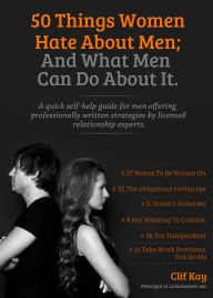 Title: 50 Things Women Hate About Men; And What Men Can Do About It, Author: Clif Kay