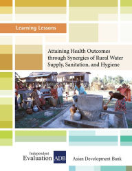Title: Attaining Health Outcomes through Synergies of Rural Water Supply, Sanitation, and Hygiene, Author: Independent Evaluation at the Asian Development Bank