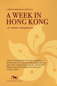 Title: A Week in Hong Kong, Author: Christopher Knowles