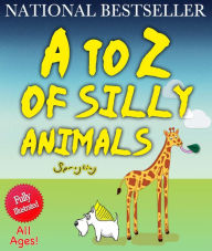 Title: A to Z of Silly Animals: The Best Selling Illustrated Children's Book for All Ages by Sprogling, Author: James Fraser