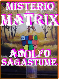 Title: El Misterio de Matrix, Author: Adolfo Sagastume