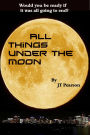All Things Under the Moon