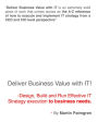 Deliver Business Value with IT!: Design, Build and Run Effective IT Strategy execution to business needs.