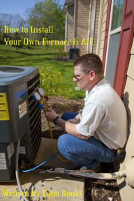 Title: How to Install Your Own Furnace & A/C, Author: Lgoo Books