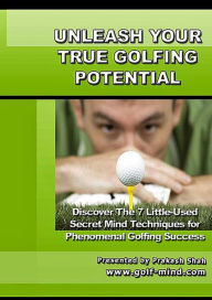 Title: Unleash Your True Golfing Potential, Author: Prakash Shah