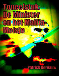 Title: Toneelstuk: De Minister en het Maffia-Meisje, Author: Patrick Bernauw