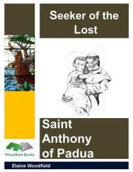 Title: Seeker of the Lost: Saint Anthony of Padua, Author: Elaine Woodfield