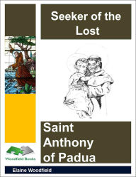 Title: Seeker of the Lost: Saint Anthony of Padua, Author: Elaine Woodfield