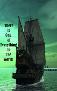 Title: There is One of Everything in the World, Author: A.T. MacDonnacha