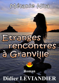 Title: Mélanie Nila - Etranges rencontres à Granville, Author: Didier Leviandier