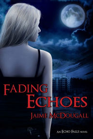 Title: Fading Echoes, Author: Jaime McDougall