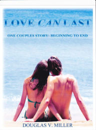 Title: Love Can Last--One Couples Story: Beginning To End, Author: V. Miller Douglas