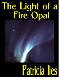 Title: The Light of a Fire Opal, Author: Patricia Iles