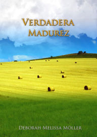 Title: Verdadera Madurez, Author: Deborah Melissa Möller