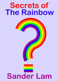 Title: Secrets of The Rainbow, Author: Sander Lam