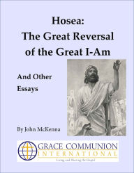 Title: Hosea: The Great Reversal of the Great I-Am, And Other Essays, Author: John McKenna