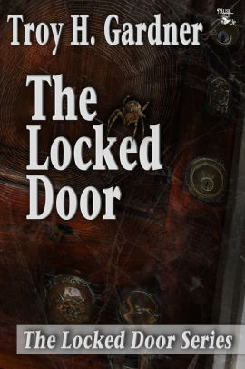 The Locked Door By Troy H Gardner Nook Book Ebook Barnes