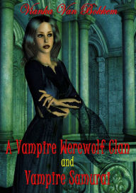 Title: A Vampire's Werewolf Clan and Vampire Samurai, Author: Vianka Van Bokkem