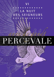 Title: Percevale: VI. La Nuit des seigneurs, Author: Anne de Gandt