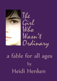 Title: The Girl Who Wasn't Ordinary, Author: Heidi Henken