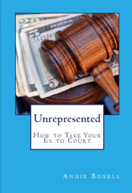 Title: Unrepresented: How to Take Your Ex to Court, Author: Angie Boxell