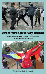 Title: From Wrongs to Gay Rights: Cruelty and Change for LGBT People in an Uncertain World, Author: Colin Stewart